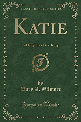 Stock image for Katie A Daughter of the King Classic Reprint for sale by PBShop.store US