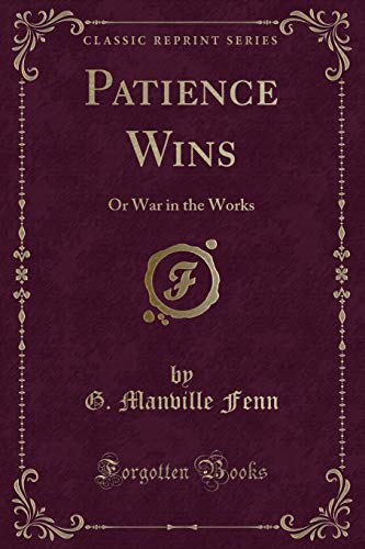 Imagen de archivo de Patience Wins: Or War in the Works (Classic Reprint) a la venta por Reuseabook