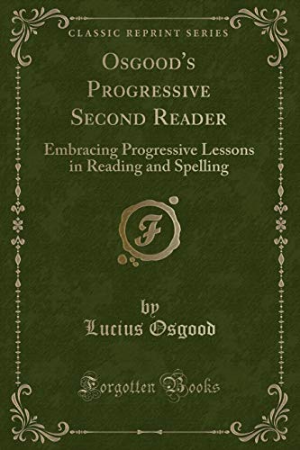Beispielbild fr Osgood's Progressive Second Reader : Embracing Progressive Lessons in Reading and Spelling (Classic Reprint) zum Verkauf von Buchpark