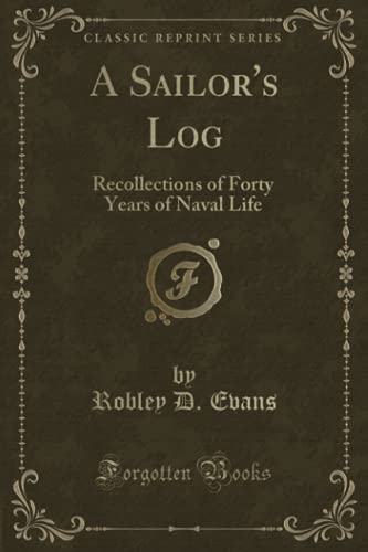 9781331575016: A Sailor's Log: Recollections of Forty Years of Naval Life (Classic Reprint)