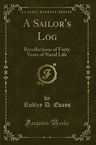 9781331575016: A Sailor's Log: Recollections of Forty Years of Naval Life (Classic Reprint)