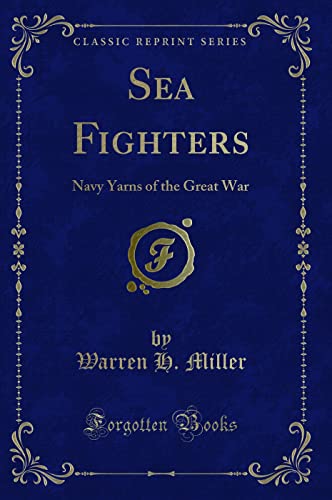 Stock image for Sea Fighters: Navy Yarns of the Great War (Classic Reprint) for sale by Bookmans