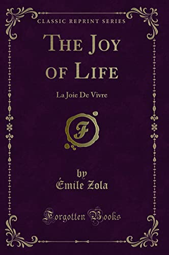 9781331577744: The Joy of Life: La Joie De Vivre (Classic Reprint)