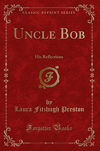 Imagen de archivo de Uncle Bob His Reflections Classic Reprint a la venta por PBShop.store US