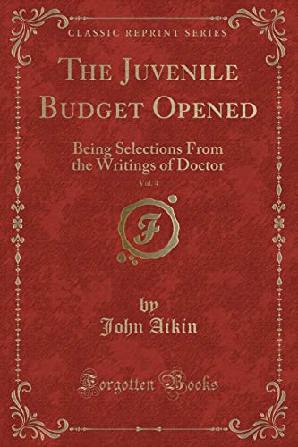 Beispielbild fr The Juvenile Budget Opened, Vol. 4 : Being Selections From the Writings of Doctor (Classic Reprint) zum Verkauf von Buchpark