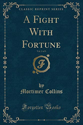 Beispielbild fr A Fight With Fortune, Vol. 2 of 3 (Classic Reprint) zum Verkauf von Buchpark