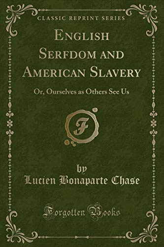 Stock image for English Serfdom and American Slavery Or, Ourselves as Others See Us Classic Reprint for sale by PBShop.store US