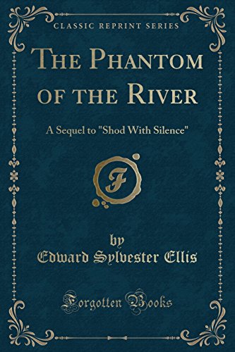 9781331581352: The Phantom of the River: A Sequel to "Shod With Silence" (Classic Reprint)