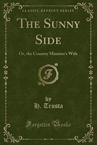 Stock image for The Sunny Side Or, the Country Minister's Wife Classic Reprint for sale by PBShop.store US