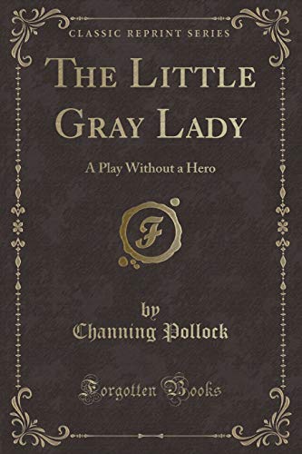 Imagen de archivo de The Little Gray Lady A Play Without a Hero Classic Reprint a la venta por PBShop.store US