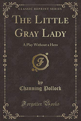 Stock image for The Little Gray Lady A Play Without a Hero Classic Reprint for sale by PBShop.store US