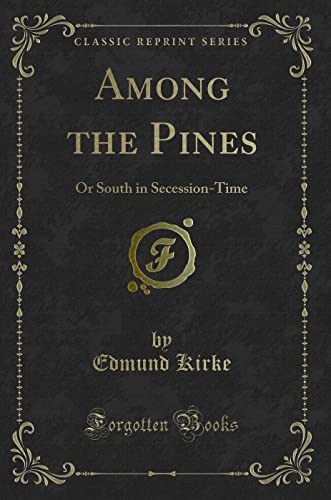 Stock image for Among the Pines Or South in SecessionTime Classic Reprint for sale by PBShop.store UK