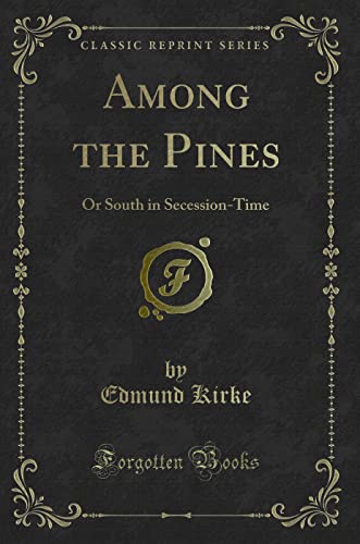 Stock image for Among the Pines Or South in SecessionTime Classic Reprint for sale by PBShop.store US