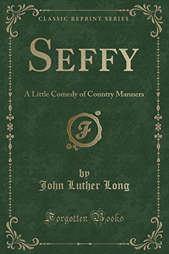 Imagen de archivo de Seffy A Little Comedy of Country Manners Classic Reprint a la venta por PBShop.store US