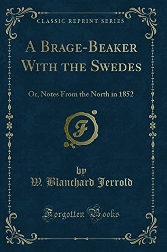 Imagen de archivo de A BrageBeaker With the Swedes Or, Notes From the North in 1852 Classic Reprint a la venta por PBShop.store US