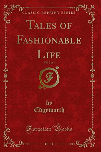 Tales of Fashionable Life, Vol. 2 of 3 (Classic Reprint) - Edgeworth, Edgeworth