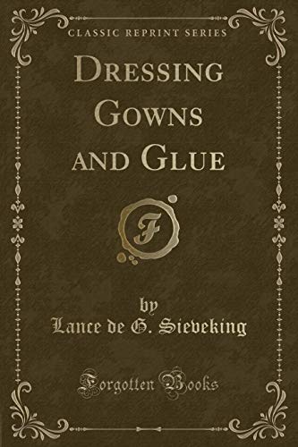 Beispielbild fr Dressing Gowns and Glue Classic Reprint zum Verkauf von PBShop.store US