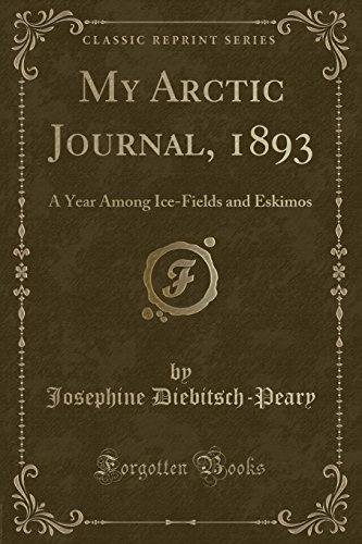 Imagen de archivo de My Arctic Journal, 1893: A Year Among Ice-Fields and Eskimos (Classic Reprint) a la venta por ThriftBooks-Dallas