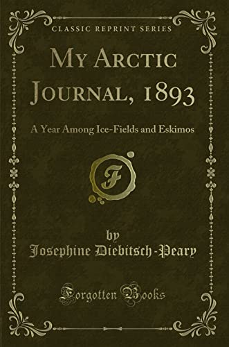 Stock image for My Arctic Journal, 1893: A Year Among Ice-Fields and Eskimos (Classic Reprint) for sale by ThriftBooks-Dallas