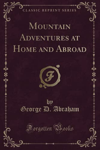 Beispielbild fr Mountain Adventures at Home and Abroad (Classic Reprint) zum Verkauf von Revaluation Books