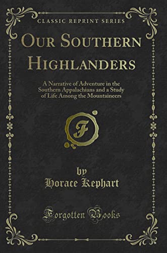 Beispielbild fr Our Southern Highlanders: A Narrative of Adventure in the Southern Appalachians and a Study of Life Among the Mountaineers (Classic Reprint) zum Verkauf von AwesomeBooks