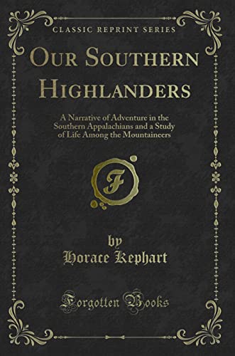 Imagen de archivo de Our Southern Highlanders: A Narrative of Adventure in the Southern Appalachians and a Study of Life Among the Mountaineers (Classic Reprint) a la venta por ThriftBooks-Atlanta