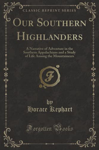 Stock image for Our Southern Highlanders: A Narrative of Adventure in the Southern Appalachians and a Study of Life Among the Mountaineers (Classic Reprint) for sale by AwesomeBooks
