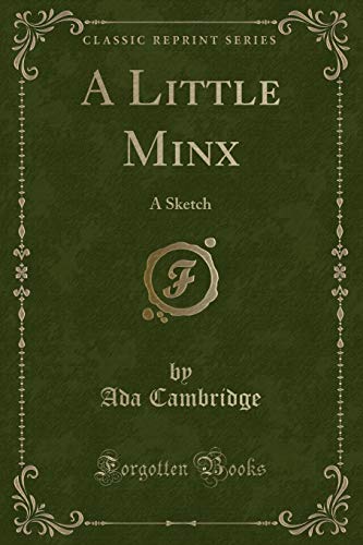 9781331602224: A Little Minx: A Sketch (Classic Reprint)
