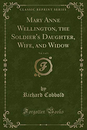 Beispielbild fr Mary Anne Wellington, the Soldier's Daughter, Wife, and Widow, Vol. 1 of 3 (Classic Reprint) zum Verkauf von Buchpark