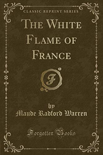 9781331615231: The White Flame of France (Classic Reprint)