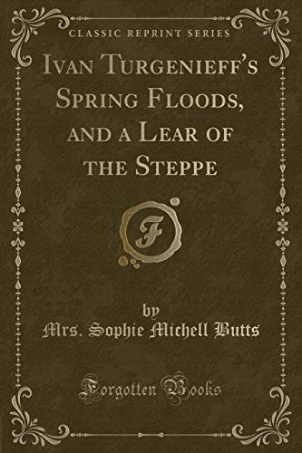 Beispielbild fr Ivan Turgenieff's Spring Floods, and a Lear of the Steppe Classic Reprint zum Verkauf von PBShop.store US