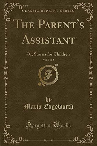 Beispielbild fr The Parent's Assistant, Vol 1 of 2 Or, Stories for Children Classic Reprint zum Verkauf von PBShop.store US