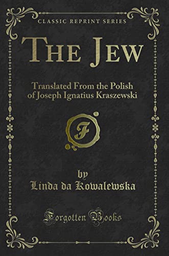 Imagen de archivo de The Jew Translated From the Polish of Joseph Ignatius Kraszewski Classic Reprint a la venta por PBShop.store US