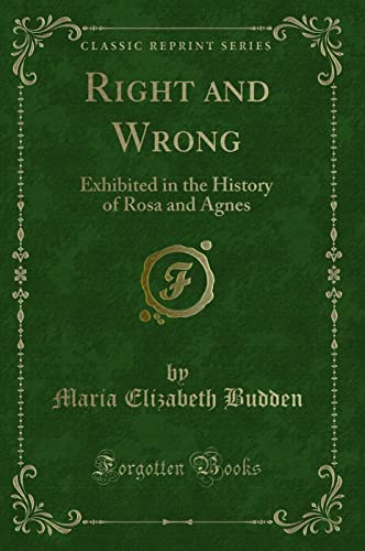9781331622444: Right and Wrong: Exhibited in the History of Rosa and Agnes (Classic Reprint)