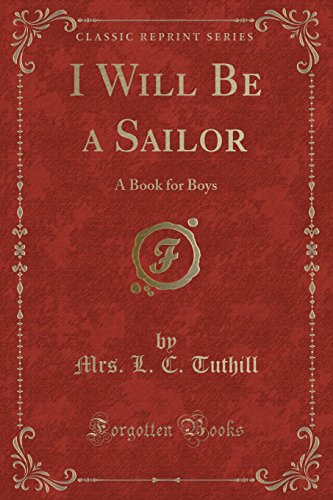 Stock image for I Will Be a Sailor A Book for Boys Classic Reprint for sale by PBShop.store US