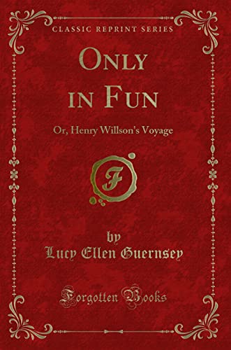 Stock image for Only in Fun Or, Henry Willson's Voyage Classic Reprint for sale by PBShop.store US