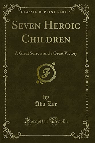 Stock image for Seven Heroic Children A Great Sorrow and a Great Victory Classic Reprint for sale by PBShop.store US