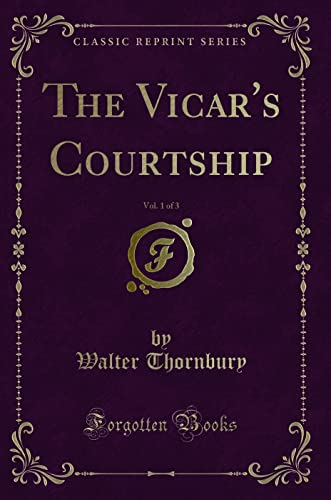 Beispielbild fr The Vicar's Courtship, Vol. 1 of 3 (Classic Reprint) zum Verkauf von Buchpark