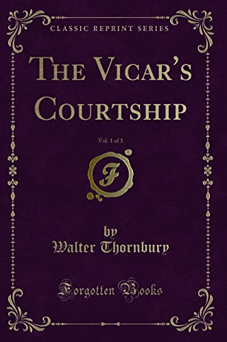 Beispielbild fr The Vicar's Courtship, Vol 1 of 3 Classic Reprint zum Verkauf von PBShop.store US