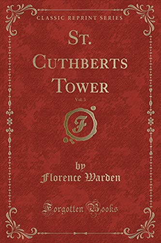 Imagen de archivo de St Cuthberts Tower, Vol 3 Classic Reprint a la venta por PBShop.store US