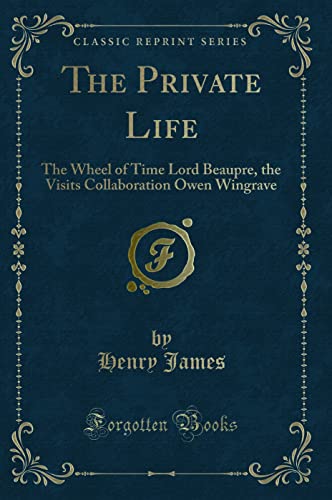 Imagen de archivo de The Private Life The Wheel of Time Lord Beaupre, the Visits Collaboration Owen Wingrave Classic Reprint a la venta por PBShop.store US