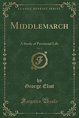 Stock image for Middlemarch, Vol 3 A Study of Provincial Life Classic Reprint for sale by PBShop.store US