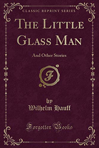 9781331630210: The Little Glass Man: And Other Stories (Classic Reprint)