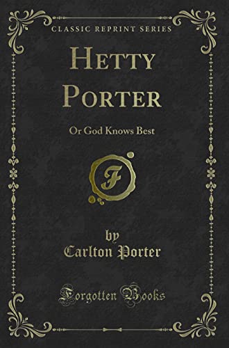 Stock image for Hetty Porter Or God Knows Best Classic Reprint for sale by PBShop.store US