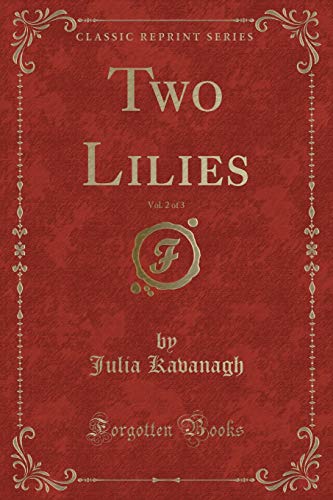 Beispielbild fr Two Lilies, Vol. 2 of 3 (Classic Reprint) zum Verkauf von Buchpark