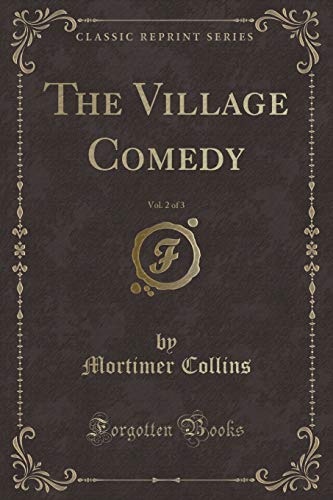 Beispielbild fr The Village Comedy, Vol. 2 of 3 (Classic Reprint) zum Verkauf von Buchpark