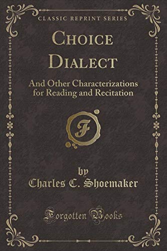 Imagen de archivo de Choice Dialect And Other Characterizations for Reading and Recitation Classic Reprint a la venta por PBShop.store US