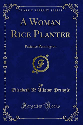 Stock image for A Woman Rice Planter (Classic Reprint): Patience Pennington for sale by Red's Corner LLC