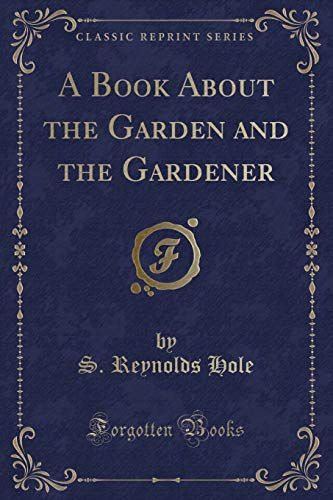 9781331656074: A Book about the Garden and the Gardener (Classic Reprint)