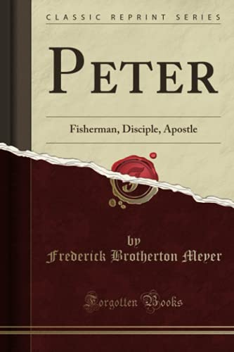 Beispielbild fr Peter: Fisherman, Disciple, Apostle (Classic Reprint) zum Verkauf von Wonder Book